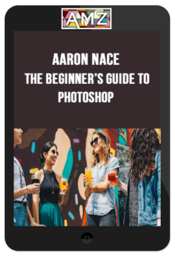 Aaron Nace – The Beginner’s Guide to Photoshop