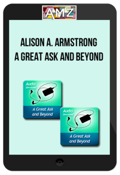 Alison A. Armstrong - A Great Ask and Beyond