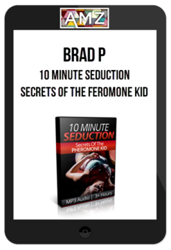 Brad P – 10 Minute Seduction – Secrets of The Feromone Kid