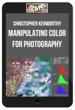 Christopher Kenworthy – Manipulating Color for Photography