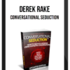 Derek Rake – Conversational Seduction