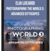 Elia Locardi – Photographing the World 3: Advanced Cityscapes