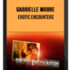 Gabrielle Moore - Erotic Encounters