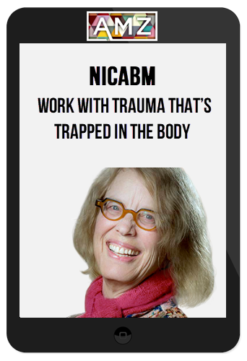 NICABM - Work with Trauma That’s Trapped in the Body