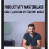 Productivity Masterclass – Create a Custom System that Works