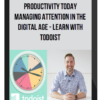 Productivity Today - Managing Attention in the Digital Age - Learn with Todoist
