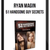 Ryan Magin – 51 Handsome Guy Secrets