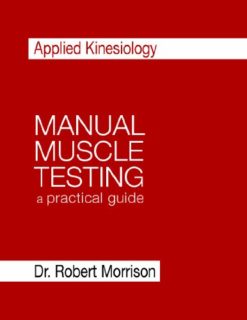 Applied Kinesiology Manual Muscle Testing: A Practical Guide