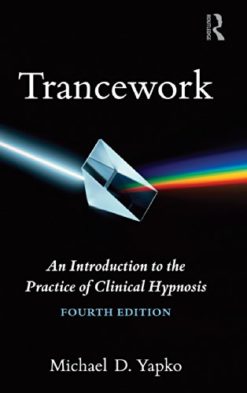 Trancework: An Introduction to the Practice of Clinical Hypnosis 4th Edition