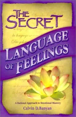 The Secret Language of Feelings: A Rational Approach to Emotional Mastery
