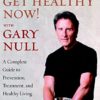 Get Healthy Now!: A Complete Guide to Prevention, Treatment, and Healthy Living