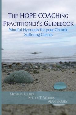 The HOPE COACHing Practitioner's Guidebook: Mindful Hypnosis for your Chronic Suffering Clients