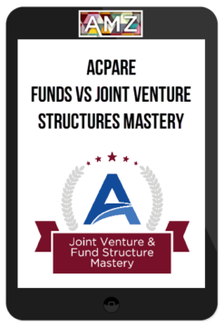 ACPARE – Funds vs Joint Venture Structures Mastery