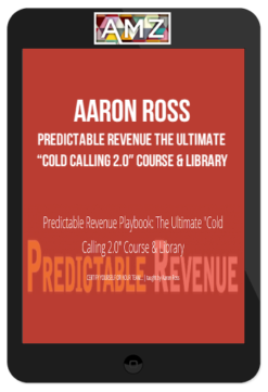 Aaron Ross – Predictable Revenue The Ultimate “Cold Calling 2.0″ Course & Library