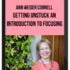 Ann Weiser Cornell – Getting Unstuck An Introduction to Focusing
