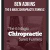 Ben Adkins – The 6 Magic Chiropractic Funnels