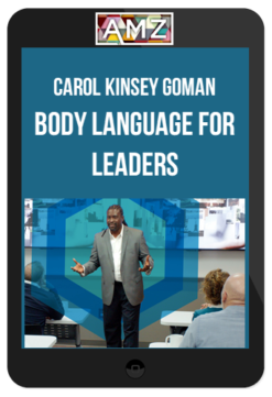 Carol Kinsey Goman – Body Language For Leaders