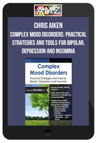 Chris Aiken - Complex Mood Disorders Practical Strategies and Tools for Bipolar, Depression and Insomnia
