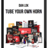 Dan Lok – Tube Your Own Horn