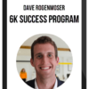 Dave Rogenmoser – 6K Success Program