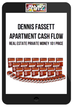 Dennis Fassett – Apartment Cash Flow / Real Estate Private Money 101 Price