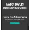 Hayden Bowles – Hacking Shopify Dropshipping
