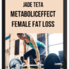 Jade Teta - MetabolicEffect - Female Fat Loss Formula