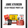 Jamie Atkinson – 28 Day Podcast Profit LAB