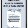 Janina Fisher – Healing the Fragmented Selves of Trauma Survivors
