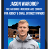 Jason Wardrop – The 6 Figure Facebook Ads Course For Agency and Small Business Owners