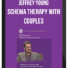 Jeffrey Young - Schema Therapy With Couples