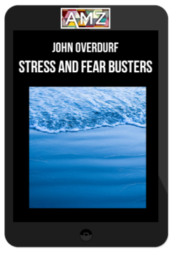 John Overdurf – Stress and Fear Busters