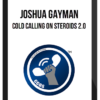 Joshua Gayman – Cold Calling On Steroids 2.0
