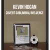 Kevin Hogan – Covert Subliminal Influence: How to Persuade Using Covert Messages