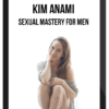 Kim Anami – Sexual Mastery for Men – Challenge Week 1