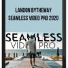 Landon Bytheway – Seamless Video Pro 2020
