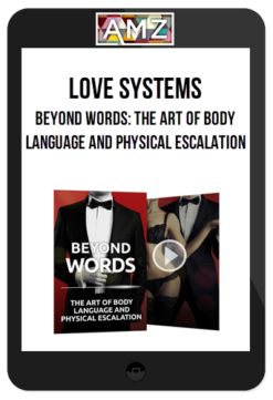 Love Systems – Beyond Words: The Art of Body Language and Physical Escalation