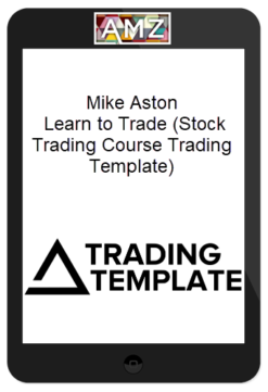 Mike Aston – Learn to Trade (Stock Trading Course Trading Template)