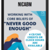 NICABM – Working With Core Beliefs of "Never Good Enough"