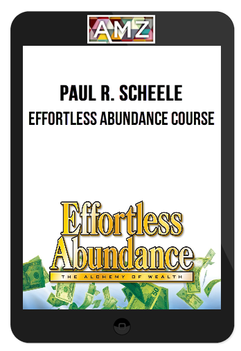 Paul R. Scheele – Effortless Abundance Course