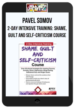 Pavel Somov - 2-Day Intensive Training Shame, Guilt and Self-Criticism Course