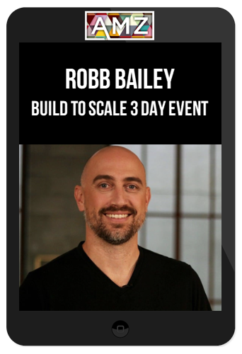 Robb Bailey – Build to Scale 3 Day Event
