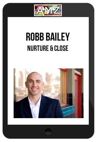 Robb Bailey – Nurture and Close