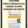 Teepa Snow - Dementia: Individualized Care Techniques to Support Nourishment and Hydration