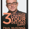 Paul McKenna – The 3 Things That will Change Your Destiny Today