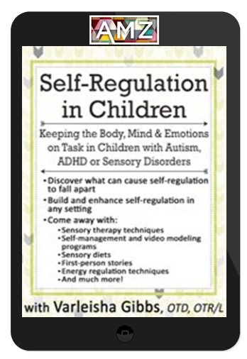 Varleisha Gibbs - Self-Regulation in Children Keeping the Body, Mind & Emotions