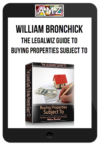 William Bronchick – The Legalwiz Guide to Buying Properties Subject To