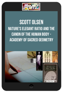 Scott Olsen - Nature's Elegant Ratio and the Canon of the Human Body - Academy of Sacred Geometry