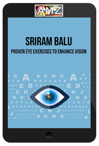 Sriram Balu – Proven Eye Exercises To Enhance Vision
