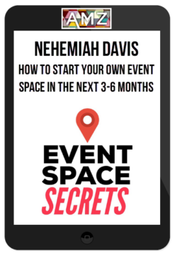 Nehemiah Davis – How To Start Your Own Event Space In The Next 3-6 Months